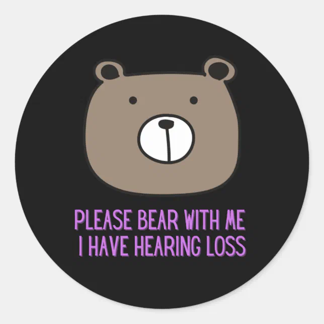 Please Bear With Me I Have Hearing Loss Classic Round Sticker Zazzle