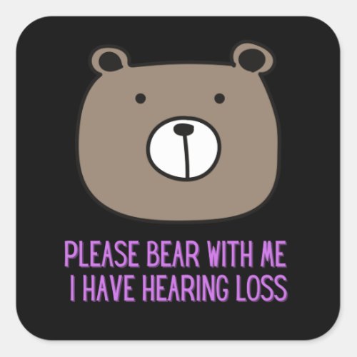 Please Bear With Me I Have Hearing Loss Square Sticker