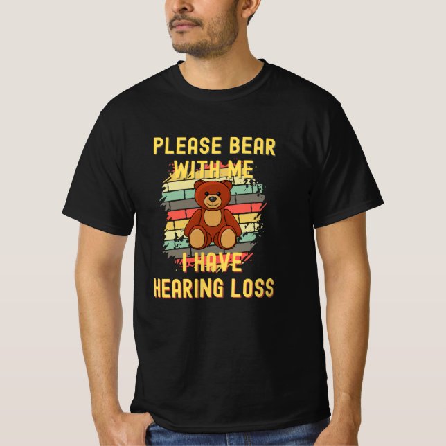 Please Bear With Me I Have Hearing Loss T-Shirt (Front)