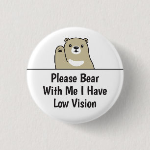 Please Bear With Me I Have Low Vision Button