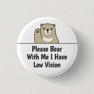 Please Bear With Me I Have Low Vision Button