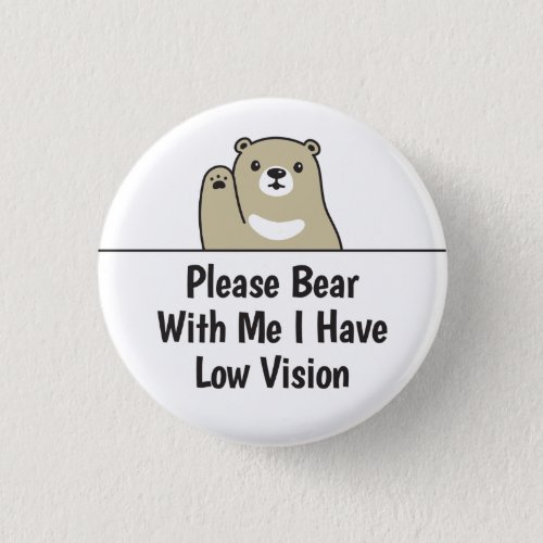 Please Bear With Me I Have Low Vision Button