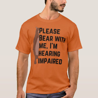 Please bear with me Ix27m hearing impaired 7 T-Shirt
