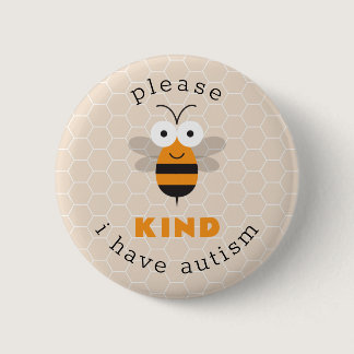 Please Bee Kind I Have Autism Cute  Awareness Button