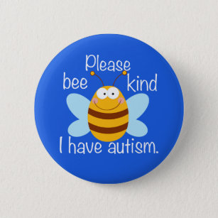 Please Bee Kind I Have Autism Cute Blue Awareness Button