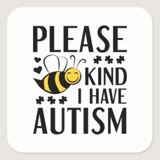 Please Bee Kind I Have Autism Square Sticker