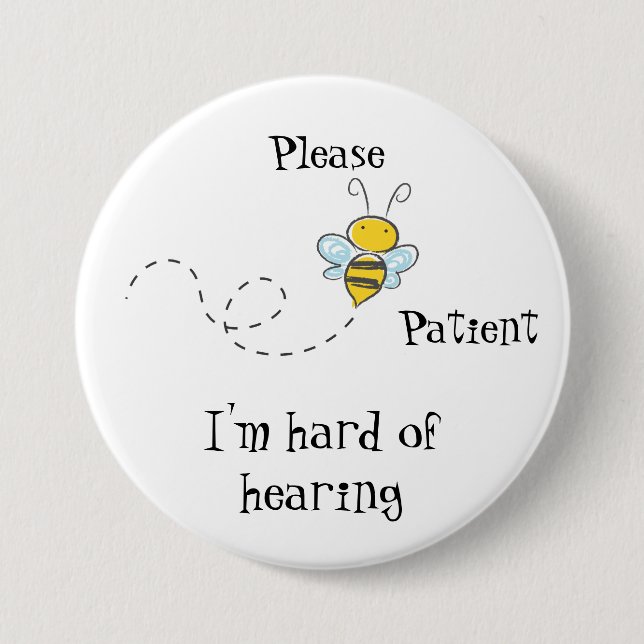 Please Bee patient I'm hard of hearing badge Button (Front)