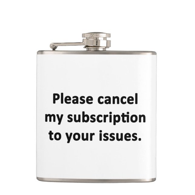 Please Cancel My Subscription to Your Issues Flask (Front)