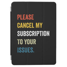 Please Cancel My Subscription To Your Issues iPad Air Cover