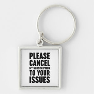 Please Cancel My Subscription To Your Issues Keychain
