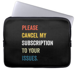 Please Cancel My Subscription To Your Issues Laptop Sleeve