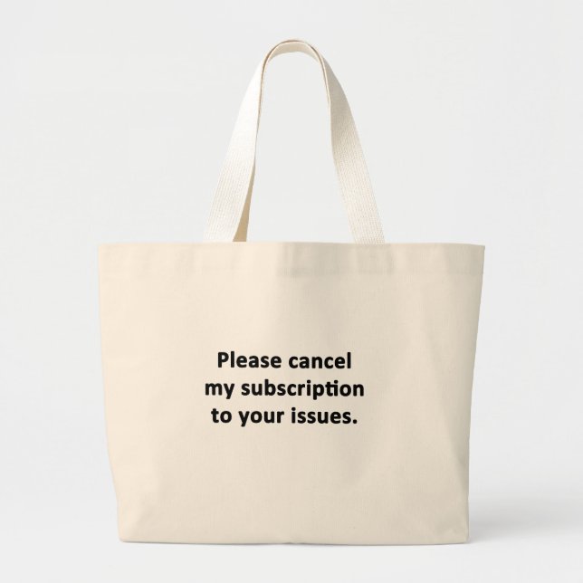 Please Cancel My Subscription to Your Issues Large Tote Bag (Front)