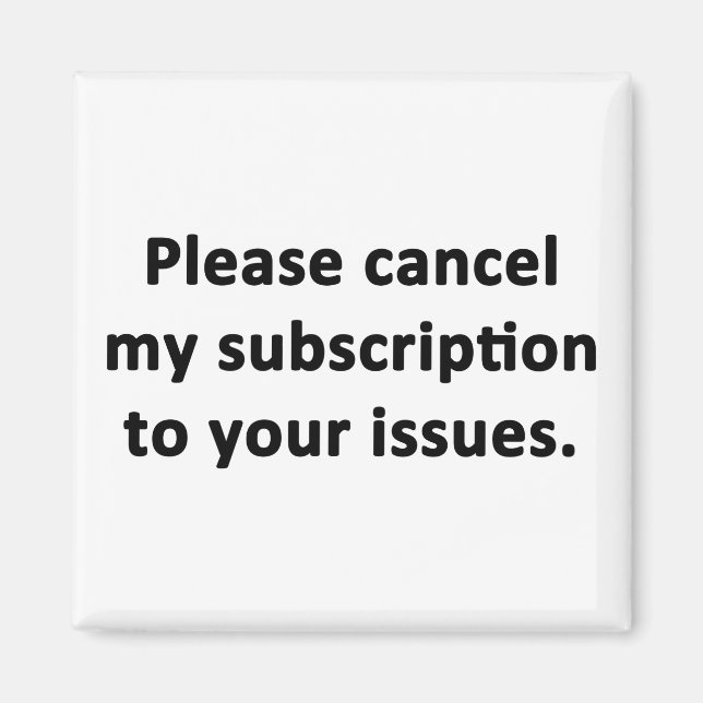 Please Cancel My Subscription to Your Issues Magnet (Front)