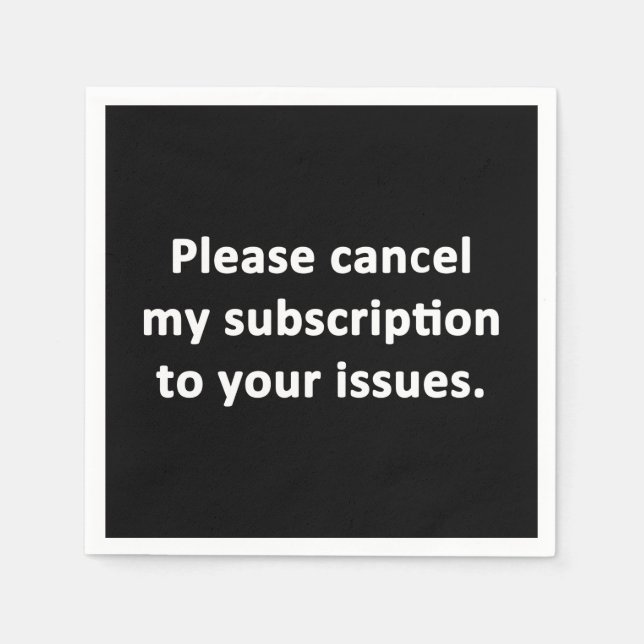 Please Cancel My Subscription to Your Issues Napkins (Front)