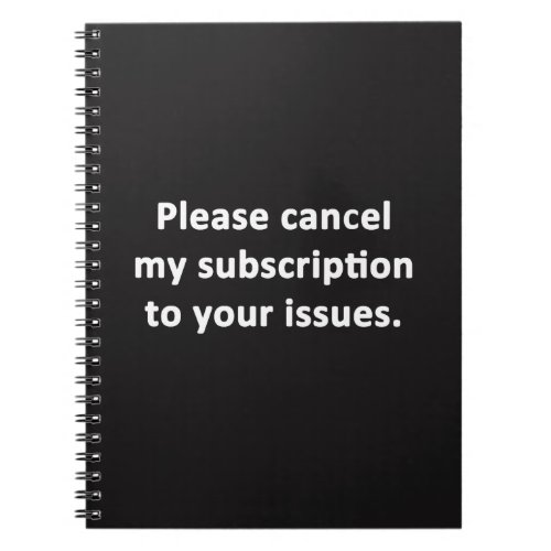 Please Cancel My Subscription to Your Issues Notebook
