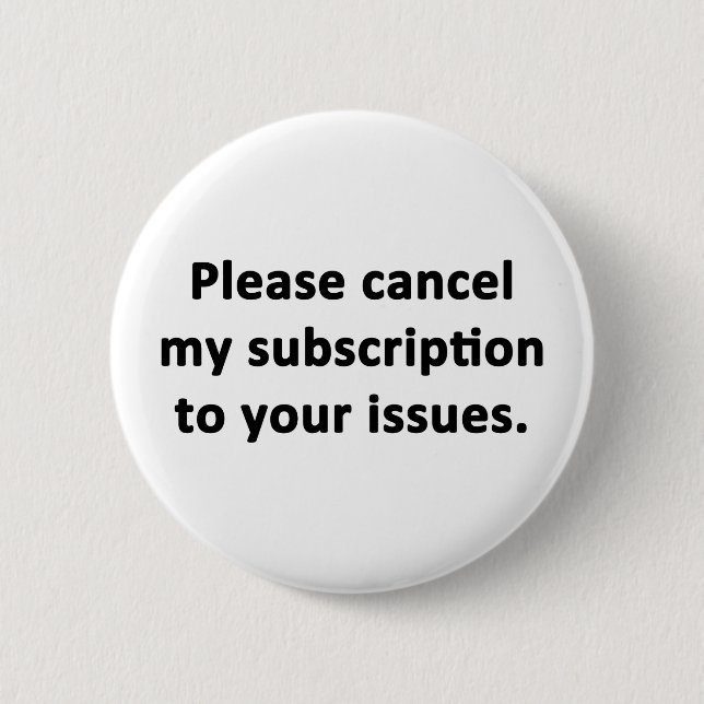 Please Cancel My Subscription to Your Issues Pinback Button (Front)