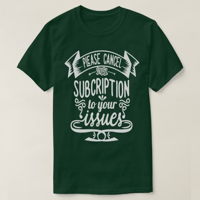Please Cancel my Subscription to your Issues Sarca T-Shirt (Design Front)