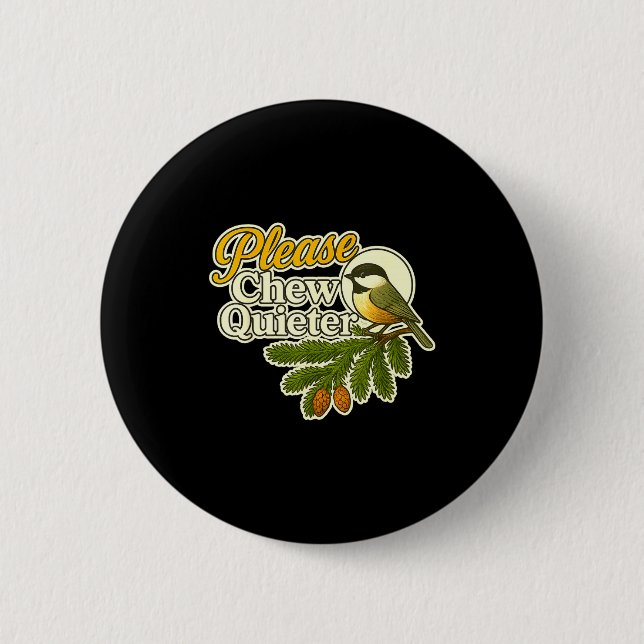 Please Chew Quieter Bird Nature, Birding Joke, Nat Button (Front)