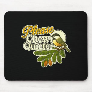 Please Chew Quieter Bird Nature, Birding Joke, Nat Mouse Pad