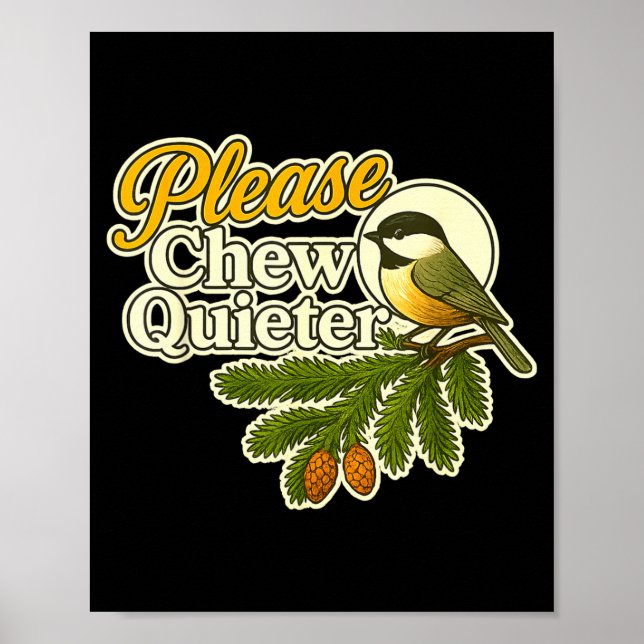 Please Chew Quieter Bird Nature, Birding Joke, Nat Poster (Front)