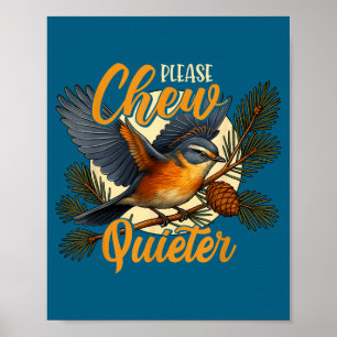 Please Chew Quieter Funny Bird Nature  Poster