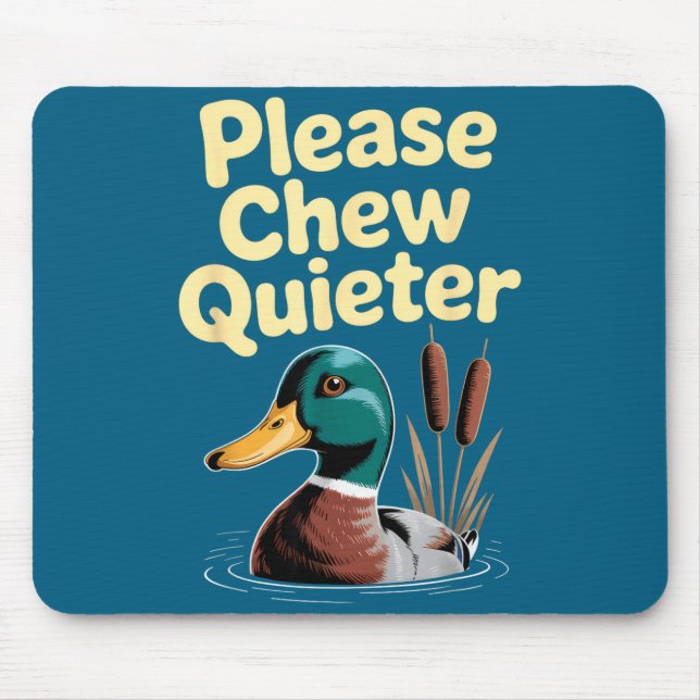 Please Chew Quieter Funny Introvert Funny Duck Lov Mouse Pad (Front)