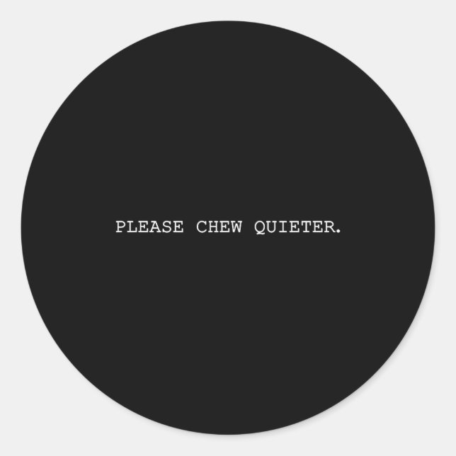 Please Chew Quieter Funny Introvert Quietness Sile Classic Round Sticker (Front)