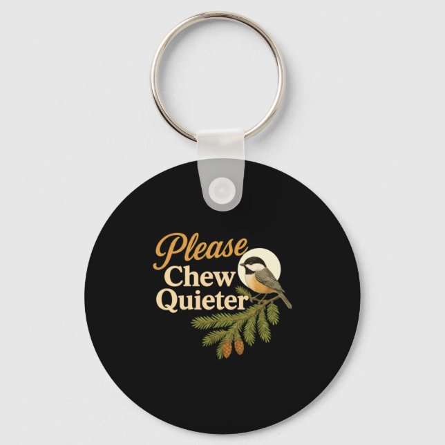 Please Chew Quieter Funny Misophonia Bird Quote Lo Keychain (Front)