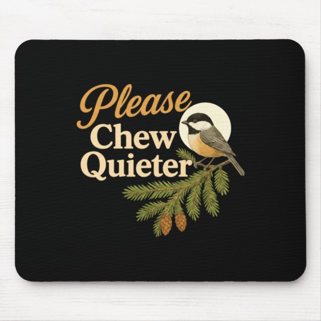 Please Chew Quieter Funny Misophonia Bird Quote Lo Mouse Pad (Front)