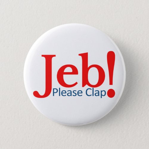 Please Clap for Jeb  Presidential Candidate 2016 Button