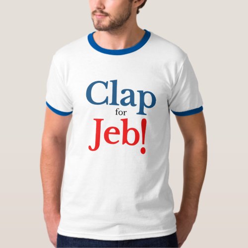 Please Clap for Jeb  Presidential Candidate 2016 T_Shirt