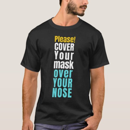 Please cover your mask on your nose T_Shirt