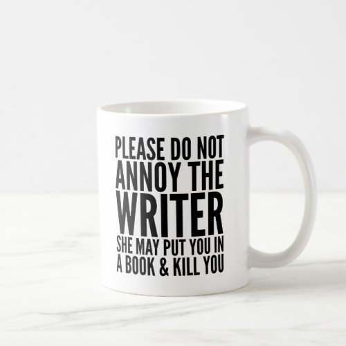 PLEASE DO NOT ANNOY THE WRITER SHE MAY MUG