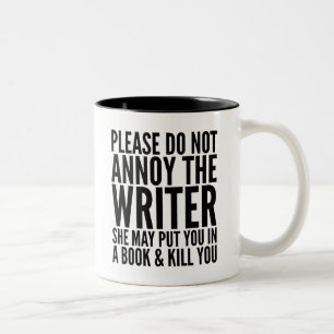 PLEASE DO NOT ANNOY THE WRITER. SHE MAY... MUG