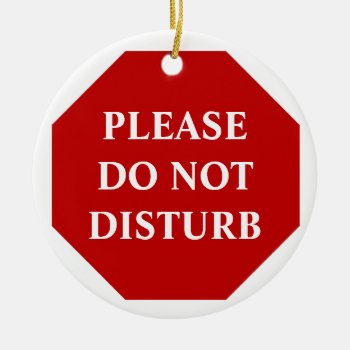 Please Do Not Disturb Door Hanger Ceramic Ornament by pmcustomgifts at Zazzle