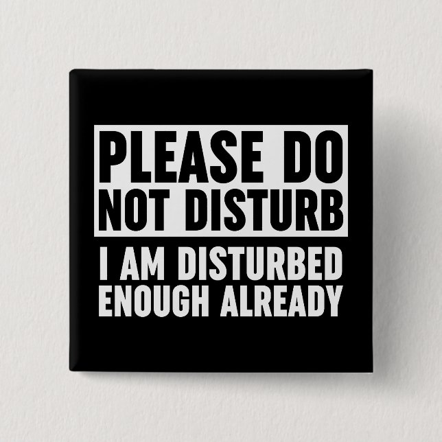 Please Do Not Disturb I Am Disturbed Enough Button (Front)
