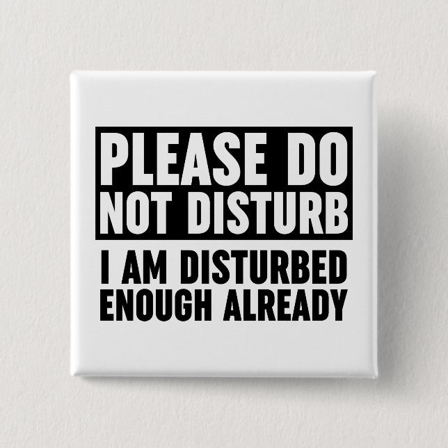 Please Do Not Disturb I Am Disturbed Enough Button (Front)
