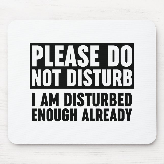 Please Do Not Disturb I Am Disturbed Enough Mouse Pad (Front)