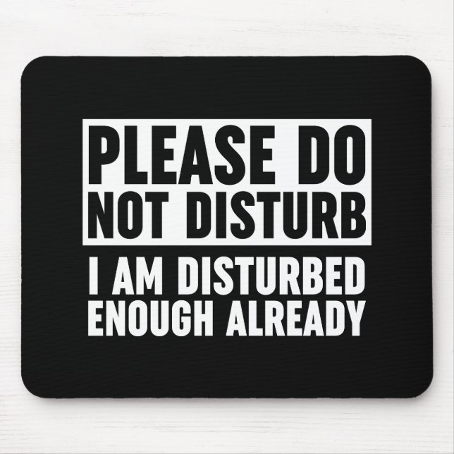 Please Do Not Disturb I Am Disturbed Enough Mouse Pad (Front)