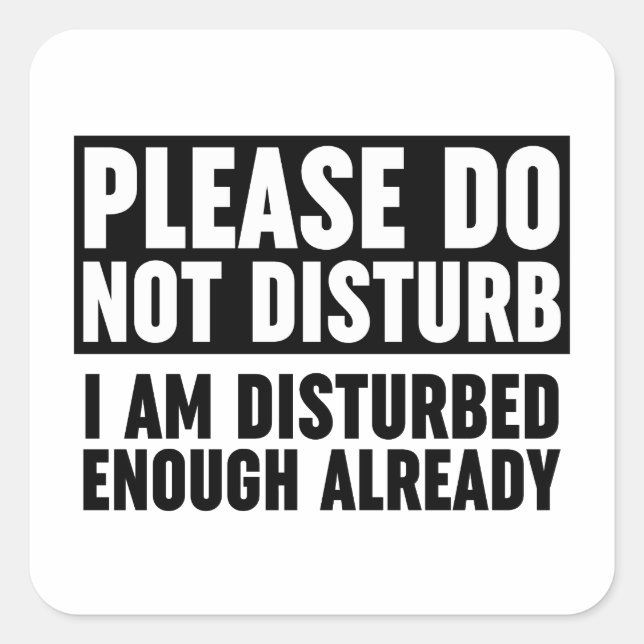 Please Do Not Disturb I Am Disturbed Enough Square Sticker (Front)