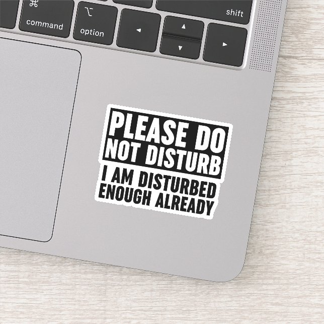 Please Do Not Disturb I Am Disturbed Enough  Sticker (Detail)