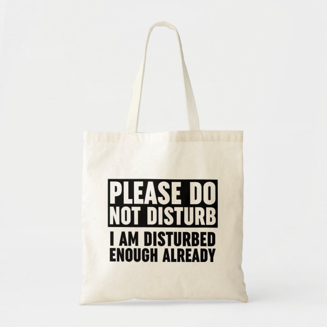 Please Do Not Disturb I Am Disturbed Enough Tote Bag (Front)