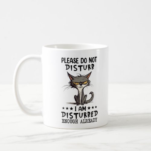 Please Do Not Disturb Im Disturbed Enough Already Coffee Mug