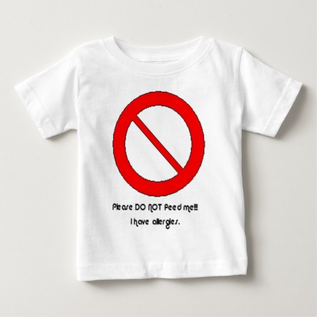 Please DO NOT feed!!!  I have allergies. Baby T-Shirt (Front)