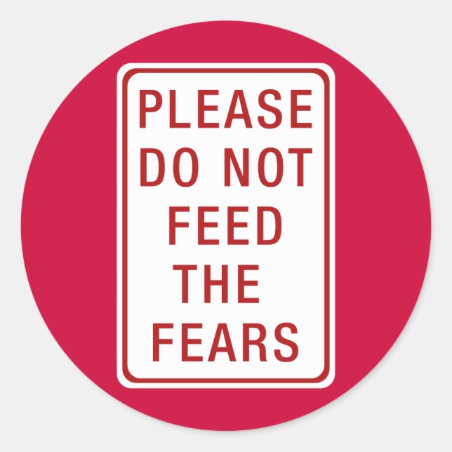 Please Do Not Feed the Fears Classic Round Sticker (Front)