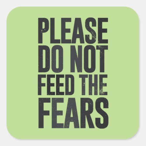 Please do not feed the fears square sticker