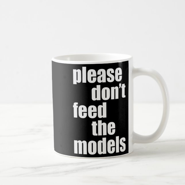 Please Do Not Feed The Models With Skinny Fun  Coffee Mug (Right)