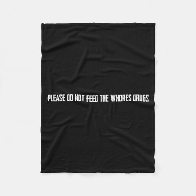 Please Do Not Feed The S Drugs  Fleece Blanket (Front)
