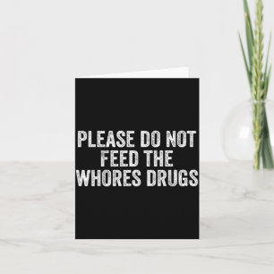 Please Do Not Feed The S Drugs Funny Joke Distress Card