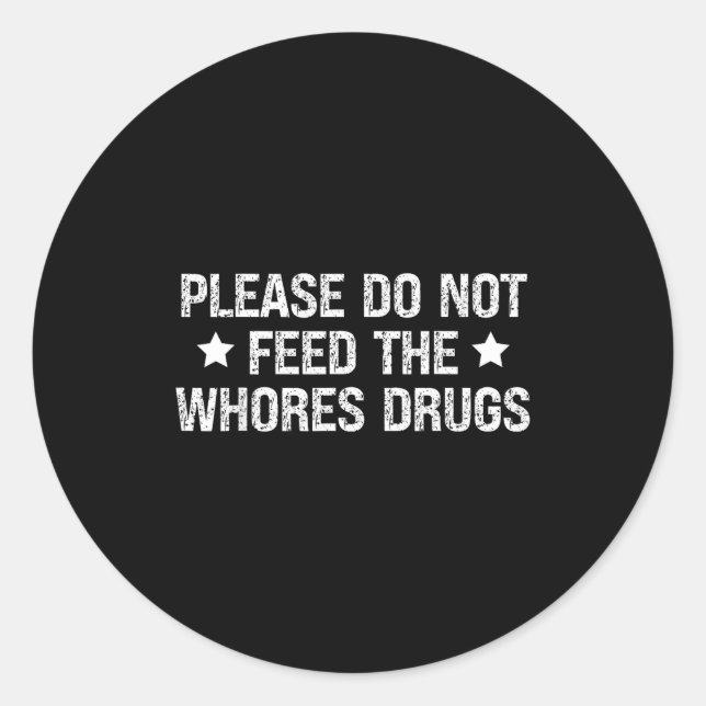 Please Do Not Feed The S Drugs Funny Joke Distress Classic Round Sticker (Front)